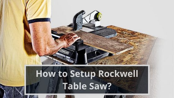 How to Setup Rockwell Table Saw?