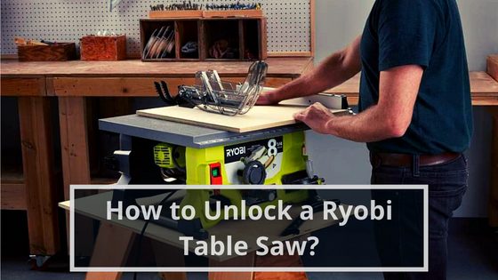 How to Unlock a Ryobi Table Saw
