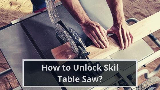 How to unlock a Skil table saw