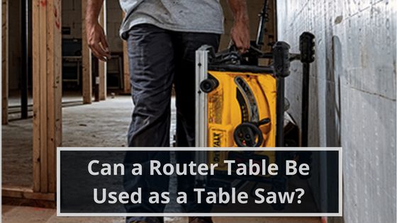 Can a Router Table Be Used as a Table Saw?